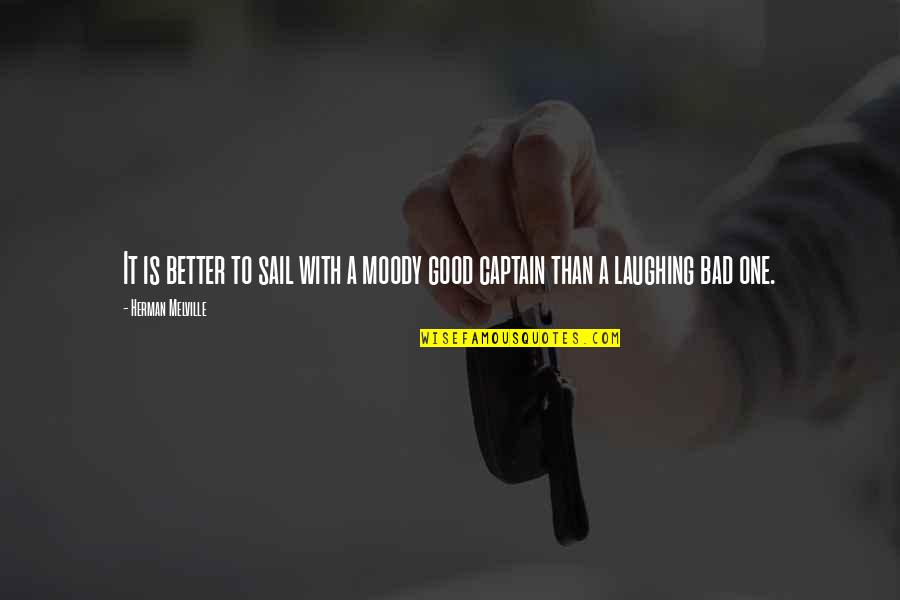 Huidobro Caligramas Quotes By Herman Melville: It is better to sail with a moody Huidobro Caligramas Quotes By Herman Melville: It is better to sail with a moody