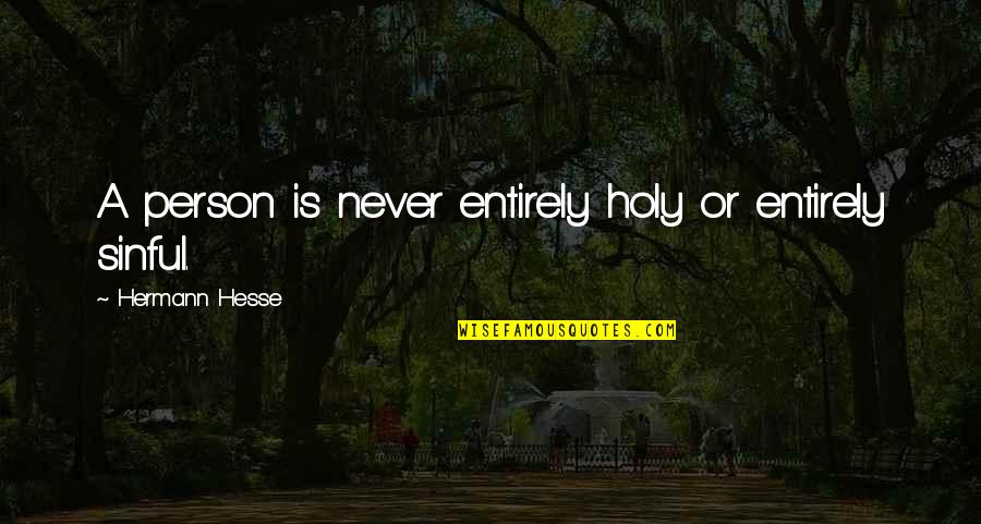 Huidobro Caligramas Quotes By Hermann Hesse: A person is never entirely holy or entirely Huidobro Caligramas Quotes By Hermann Hesse: A person is never entirely holy or entirely