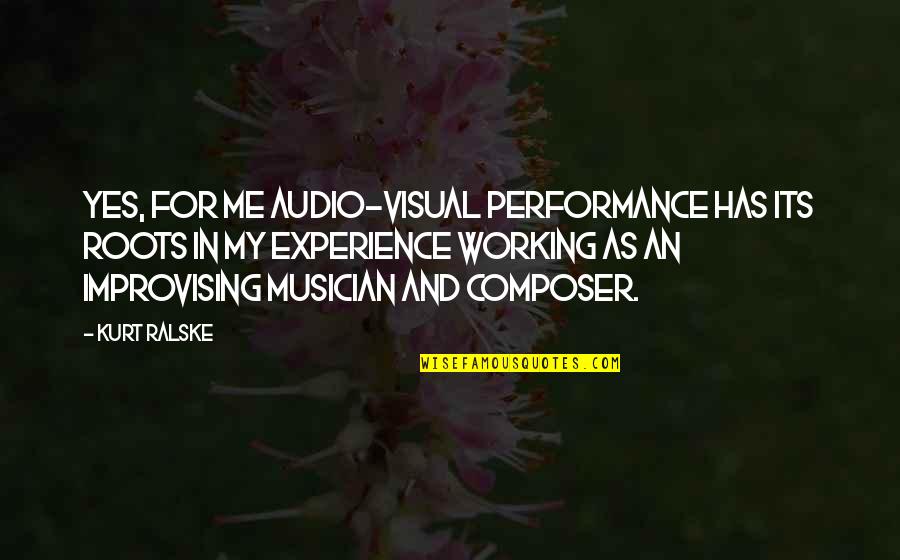 Huidobro Illinois Quotes By Kurt Ralske: Yes, for me audio-visual performance has its roots