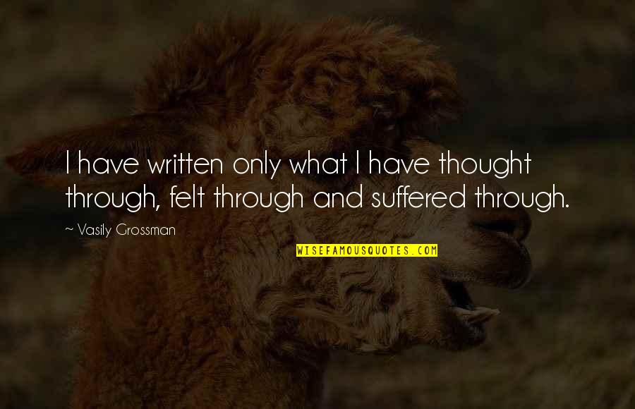 Huidobro Pronunciation Quotes By Vasily Grossman: I have written only what I have thought