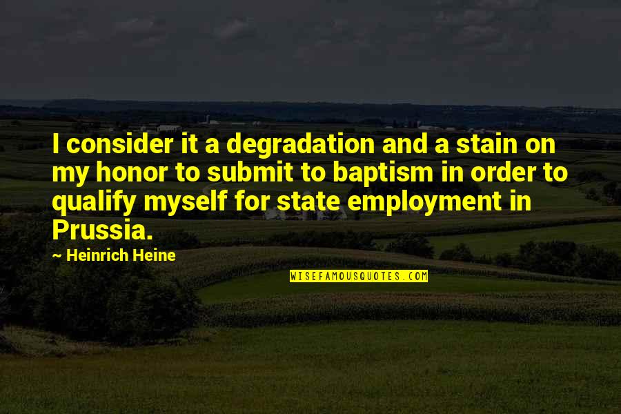 Huigan Quotes By Heinrich Heine: I consider it a degradation and a stain