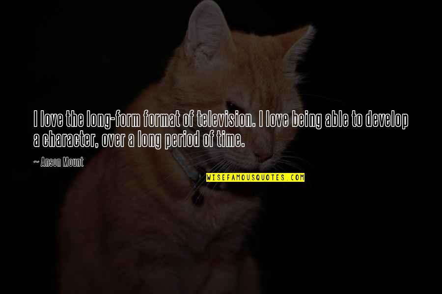 Huijbregts Notarissen Quotes By Anson Mount: I love the long-form format of television. I Huijbregts Notarissen Quotes By Anson Mount: I love the long-form format of television. I