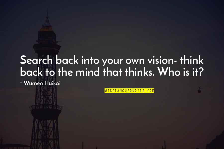 Huikai Ltd Quotes By Wumen Huikai: Search back into your own vision- think back