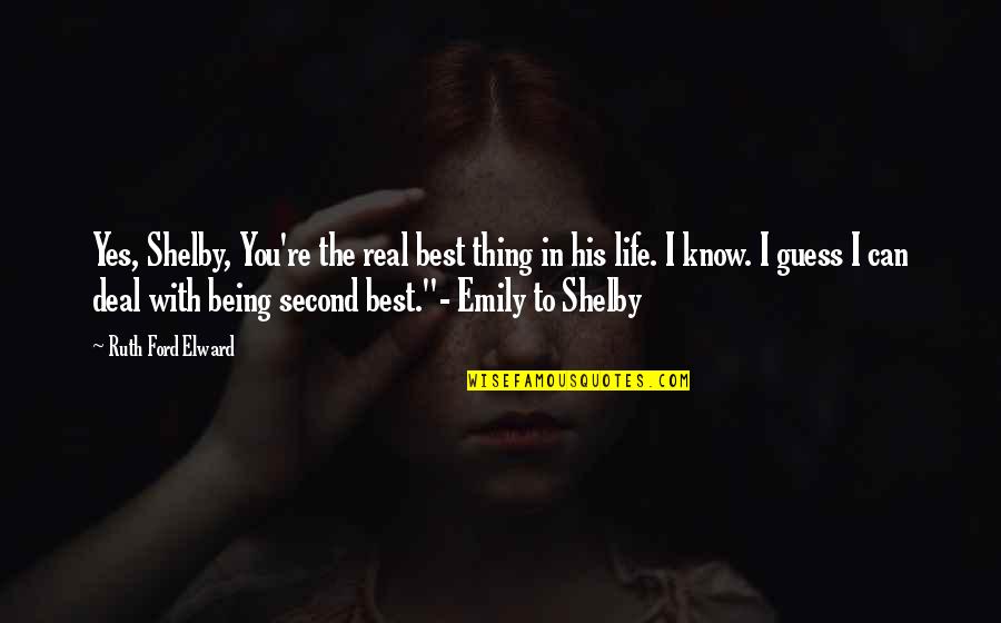 Huikai Tian Quotes By Ruth Ford Elward: Yes, Shelby, You're the real best thing in