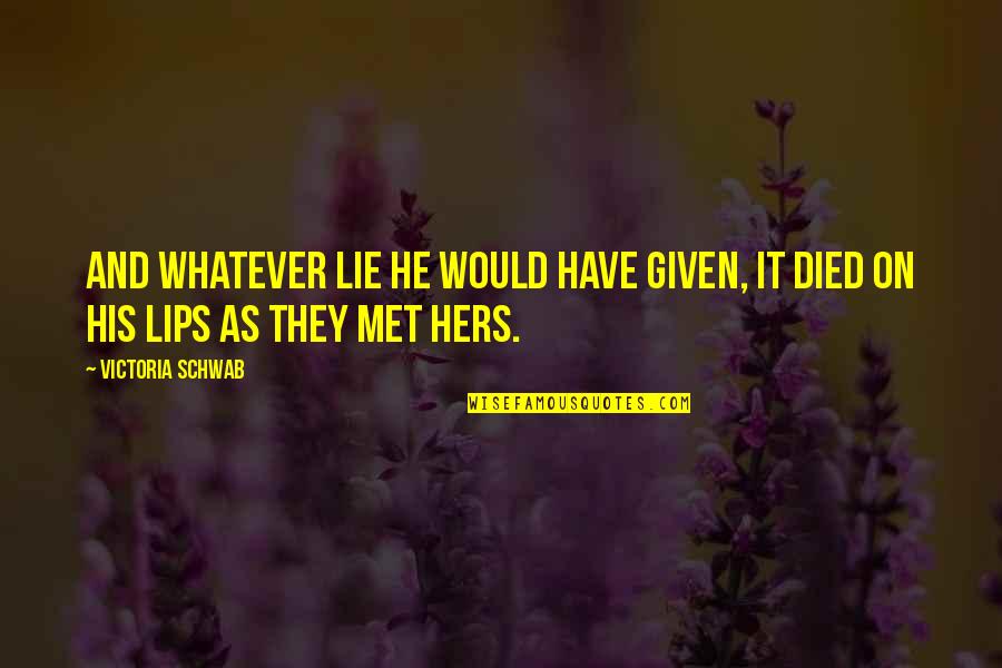 Huikai Tian Quotes By Victoria Schwab: And whatever lie he would have given, it