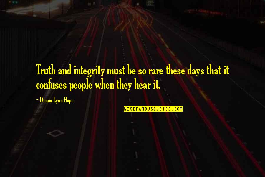 Huinker Show Quotes By Donna Lynn Hope: Truth and integrity must be so rare these