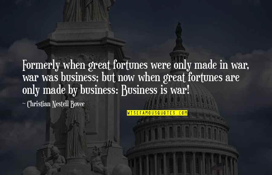 Huismannstudios Quotes By Christian Nestell Bovee: Formerly when great fortunes were only made in Huismannstudios Quotes By Christian Nestell Bovee: Formerly when great fortunes were only made in