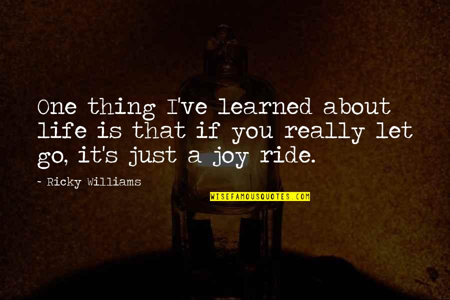 Huismannstudios Quotes By Ricky Williams: One thing I've learned about life is that Huismannstudios Quotes By Ricky Williams: One thing I've learned about life is that