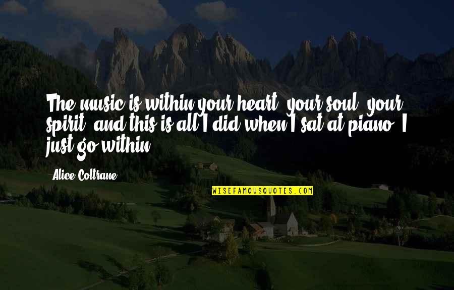 Huitenga Quotes By Alice Coltrane: The music is within your heart, your soul, Huitenga Quotes By Alice Coltrane: The music is within your heart, your soul,