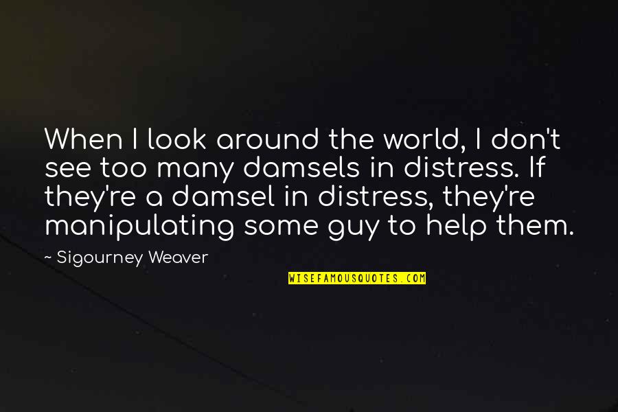 Huitieme De Finale Quotes By Sigourney Weaver: When I look around the world, I don't