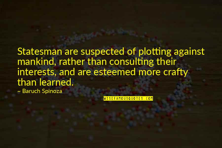 Huitron Painting Quotes By Baruch Spinoza: Statesman are suspected of plotting against mankind, rather