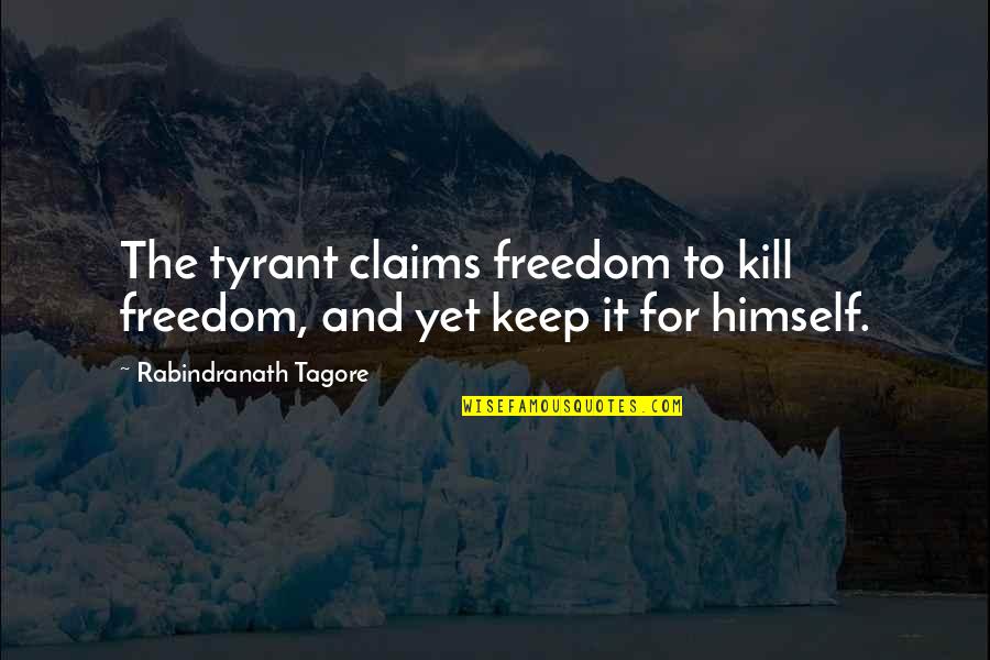 Huius Translation Quotes By Rabindranath Tagore: The tyrant claims freedom to kill freedom, and