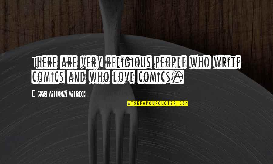 Huizenga Holdings Quotes By G. Willow Wilson: There are very religious people who write comics Huizenga Holdings Quotes By G. Willow Wilson: There are very religious people who write comics