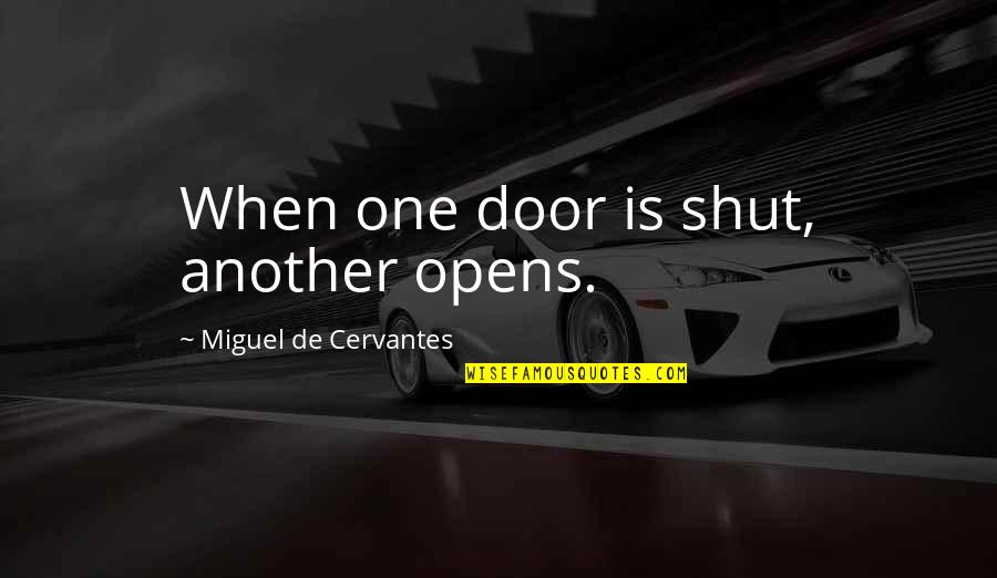 Huizenga Holdings Quotes By Miguel De Cervantes: When one door is shut, another opens. Huizenga Holdings Quotes By Miguel De Cervantes: When one door is shut, another opens.