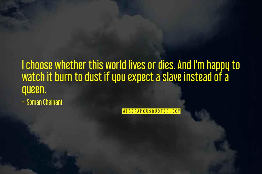 Huizinga Waning Quotes By Soman Chainani: I choose whether this world lives or dies. Huizinga Waning Quotes By Soman Chainani: I choose whether this world lives or dies.