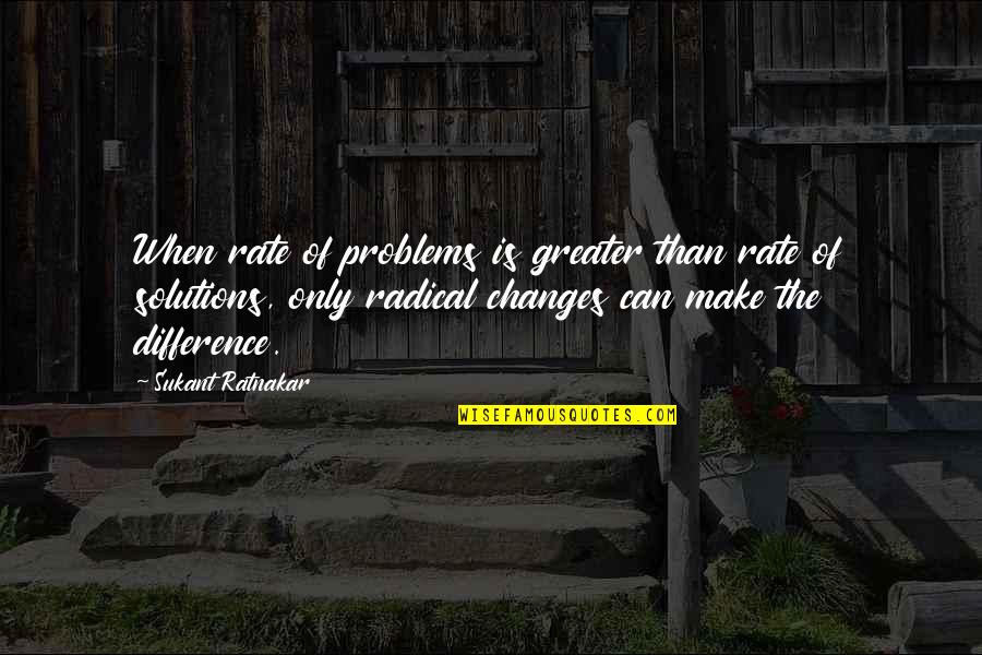 Huizingen Quotes By Sukant Ratnakar: When rate of problems is greater than rate Huizingen Quotes By Sukant Ratnakar: When rate of problems is greater than rate