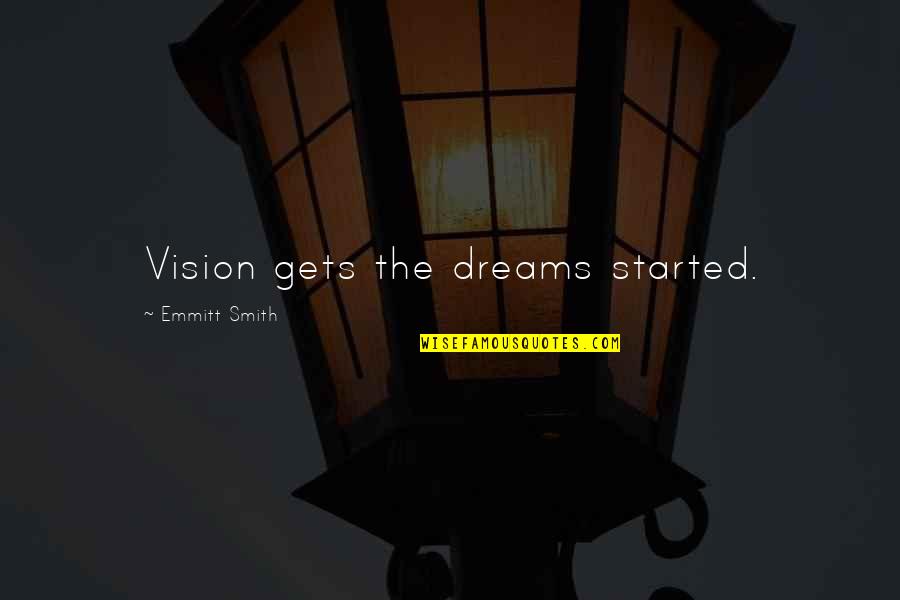Hujan Dan Teh Quotes Quotes By Emmitt Smith: Vision gets the dreams started.