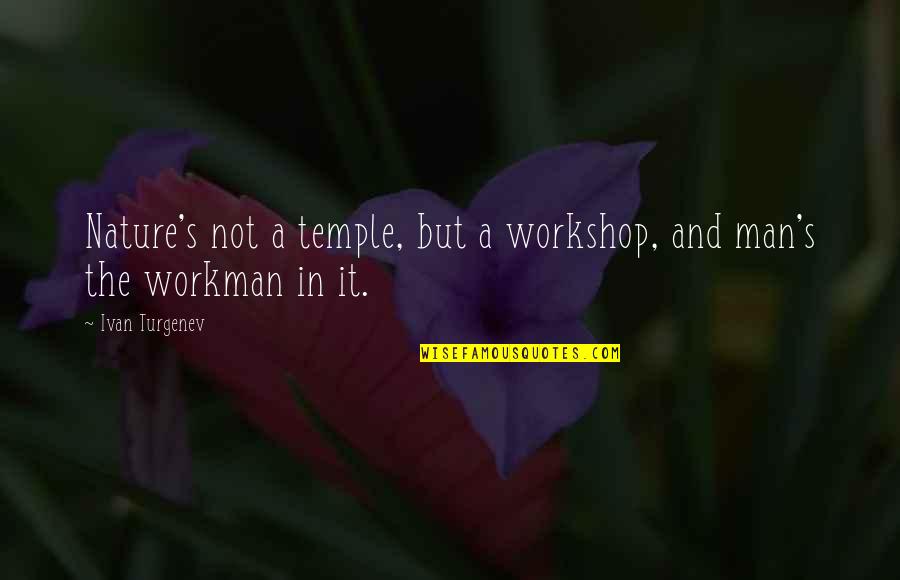 Hujan Quote Quotes By Ivan Turgenev: Nature's not a temple, but a workshop, and