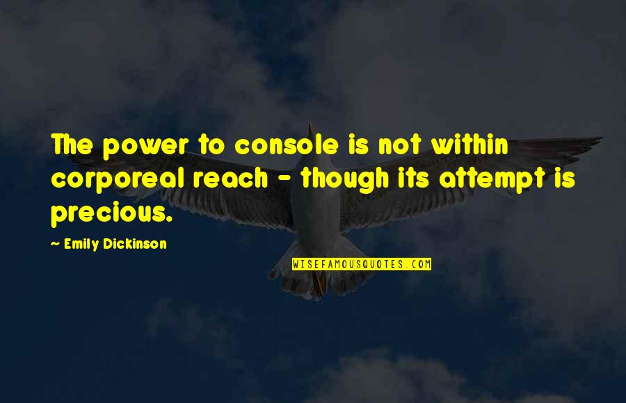 Hukad Quotes By Emily Dickinson: The power to console is not within corporeal Hukad Quotes By Emily Dickinson: The power to console is not within corporeal