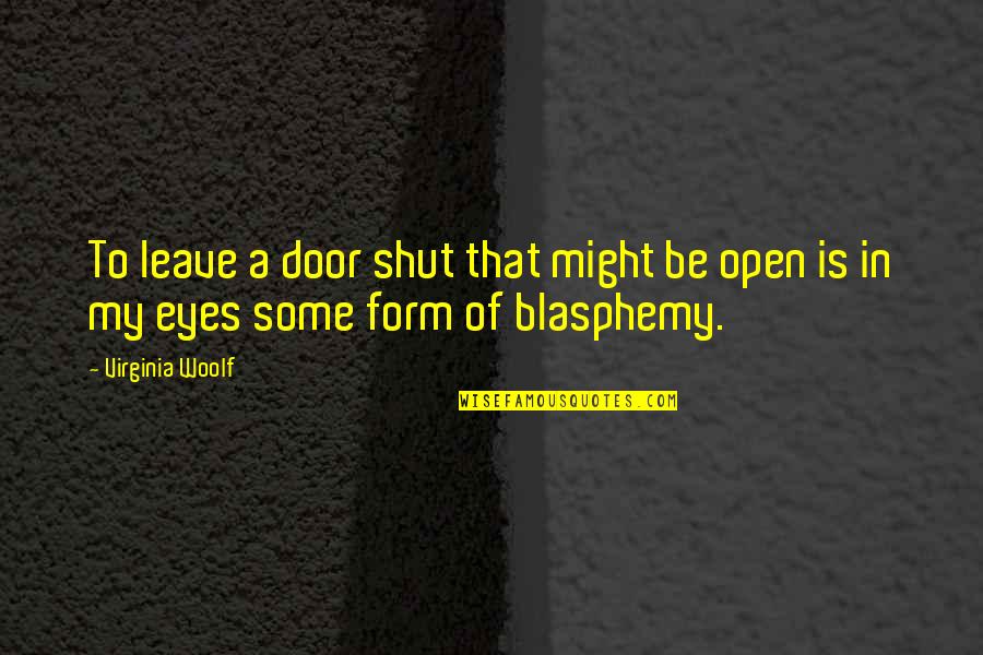 Hukoomi Quotes By Virginia Woolf: To leave a door shut that might be