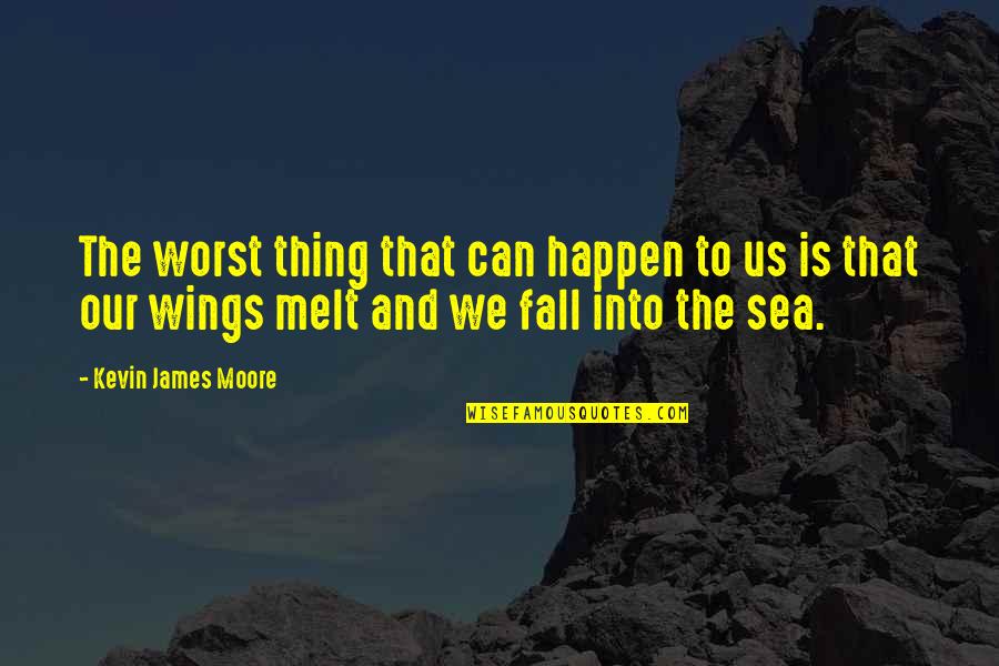 Hukuk Nedir Quotes By Kevin James Moore: The worst thing that can happen to us