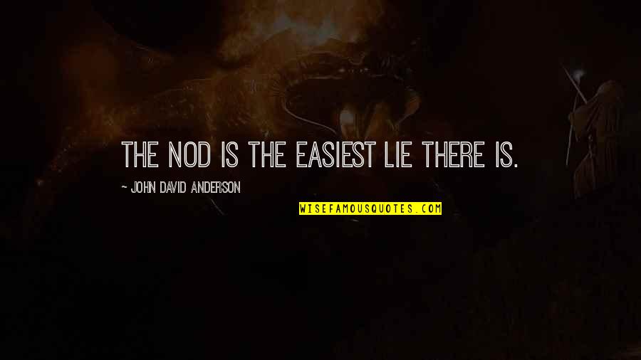 Hukum Ka Ikka Quotes By John David Anderson: The nod is the easiest lie there is.