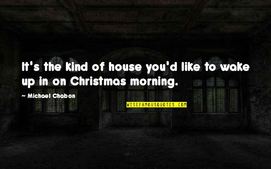 Hukum Ka Ikka Quotes By Michael Chabon: It's the kind of house you'd like to