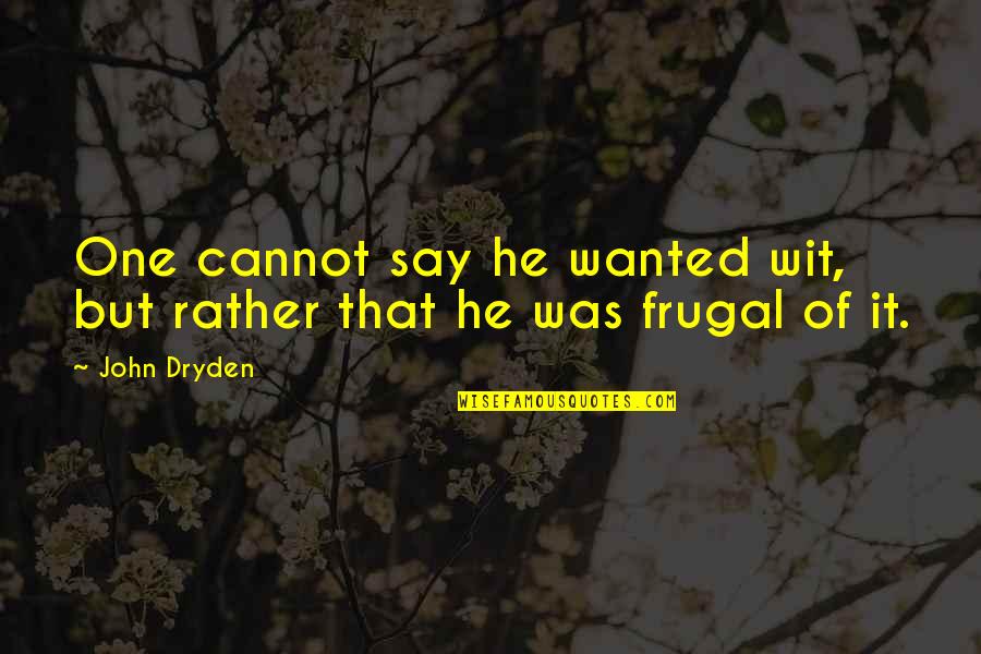Hukumat Quotes By John Dryden: One cannot say he wanted wit, but rather