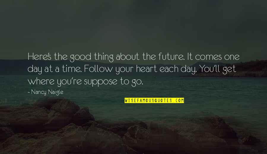 Hukumat Quotes By Nancy Naigle: Here's the good thing about the future. It Hukumat Quotes By Nancy Naigle: Here's the good thing about the future. It