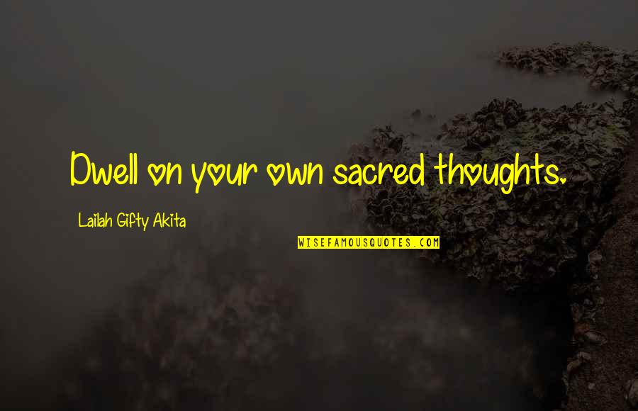 Hukumnya Kurban Quotes By Lailah Gifty Akita: Dwell on your own sacred thoughts. Hukumnya Kurban Quotes By Lailah Gifty Akita: Dwell on your own sacred thoughts.