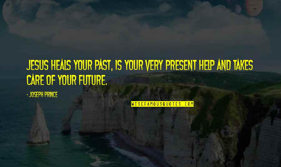 Hukumnya Tahlilan Quotes By Joseph Prince: Jesus heals your PAST, is your very PRESENT