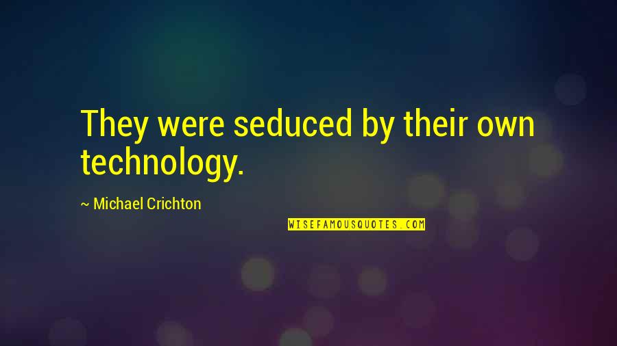 Hukumnya Tahlilan Quotes By Michael Crichton: They were seduced by their own technology. Hukumnya Tahlilan Quotes By Michael Crichton: They were seduced by their own technology.