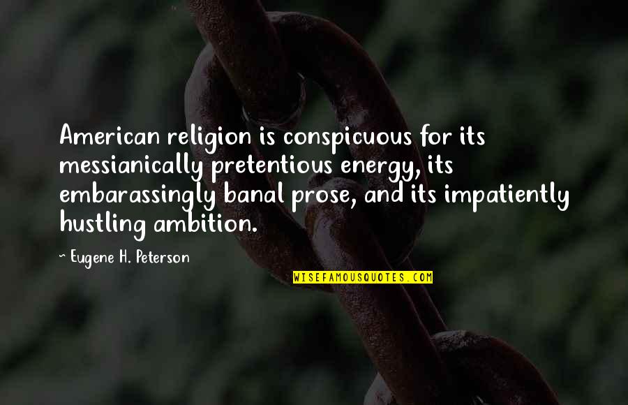 Hula Dancing Quotes By Eugene H. Peterson: American religion is conspicuous for its messianically pretentious
