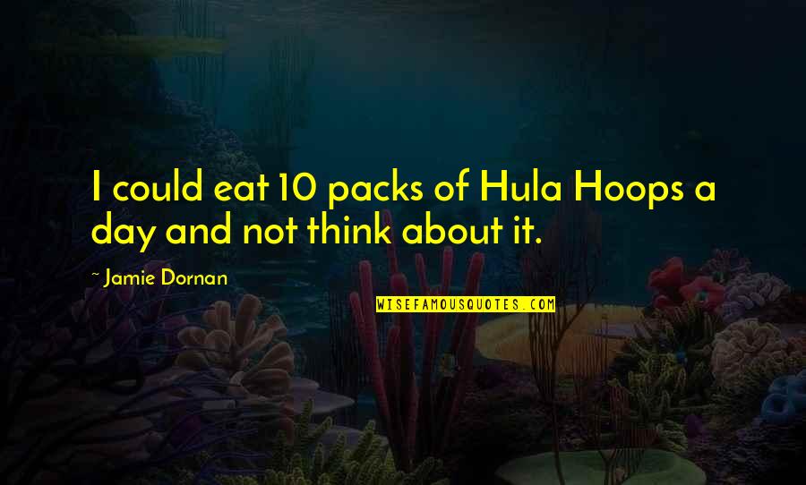 Hula Quotes By Jamie Dornan: I could eat 10 packs of Hula Hoops