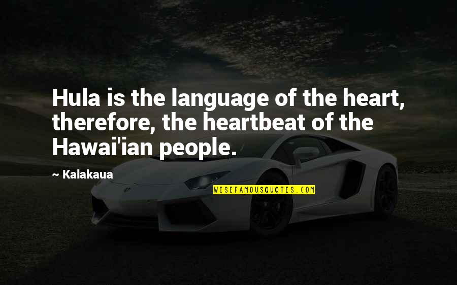 Hula Quotes By Kalakaua: Hula is the language of the heart, therefore,
