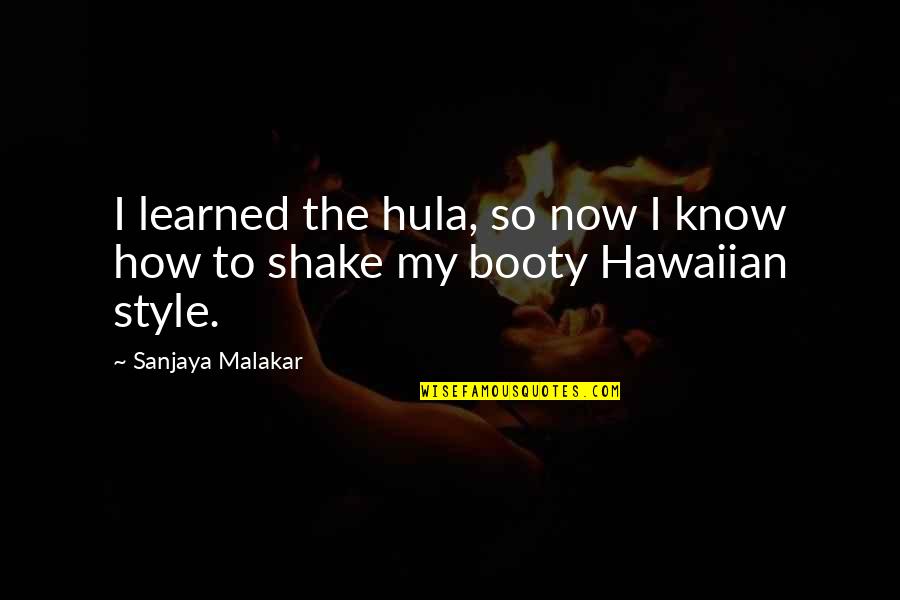 Hula Quotes By Sanjaya Malakar: I learned the hula, so now I know