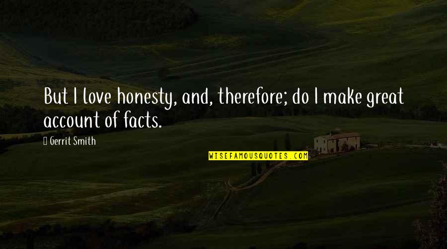 Hulce Tom Quotes By Gerrit Smith: But I love honesty, and, therefore; do I