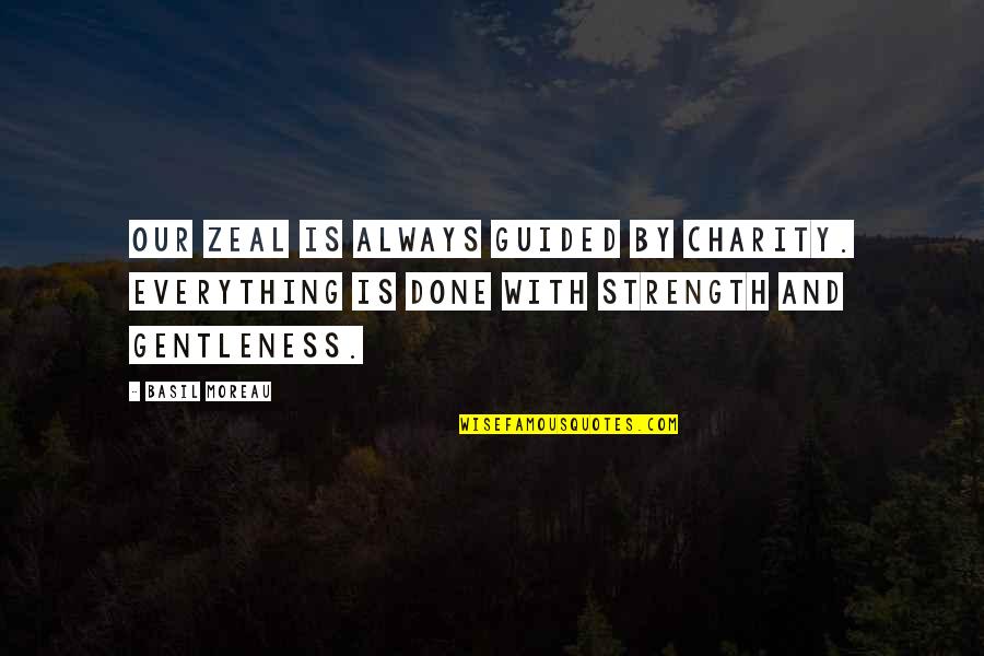 Huldah Dauid Quotes By Basil Moreau: Our zeal is always guided by charity. Everything