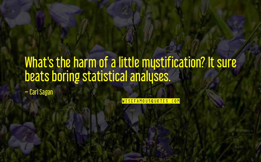 Huleh Quotes By Carl Sagan: What's the harm of a little mystification? It