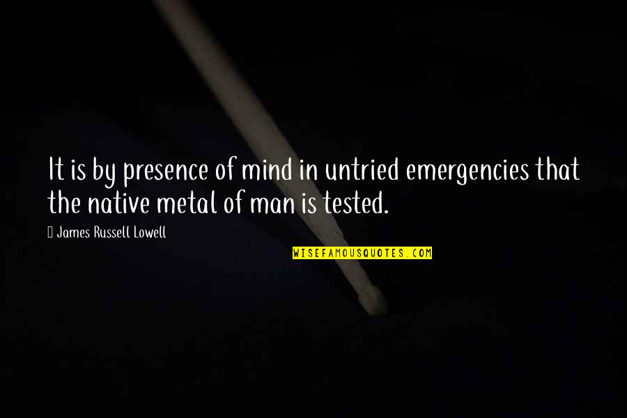 Huler1996 Quotes By James Russell Lowell: It is by presence of mind in untried Huler1996 Quotes By James Russell Lowell: It is by presence of mind in untried