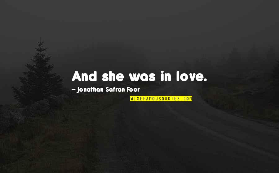 Huler1996 Quotes By Jonathan Safran Foer: And she was in love. Huler1996 Quotes By Jonathan Safran Foer: And she was in love.