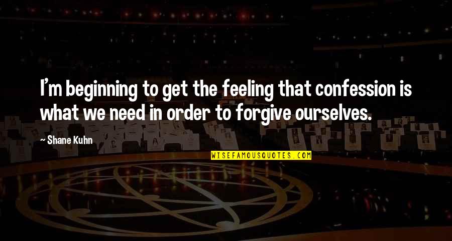 Hulett Wyoming Quotes By Shane Kuhn: I'm beginning to get the feeling that confession