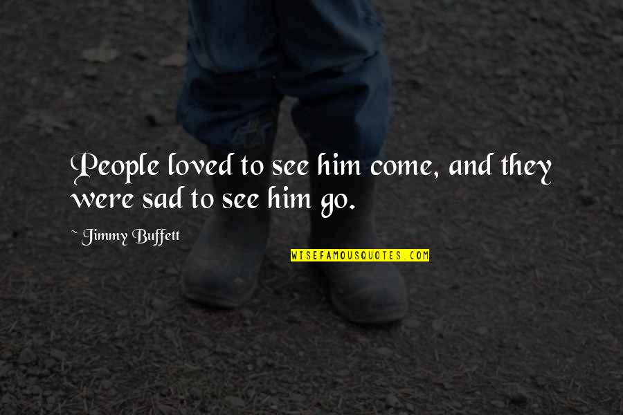 Huletts Sugar Sachet Quotes By Jimmy Buffett: People loved to see him come, and they