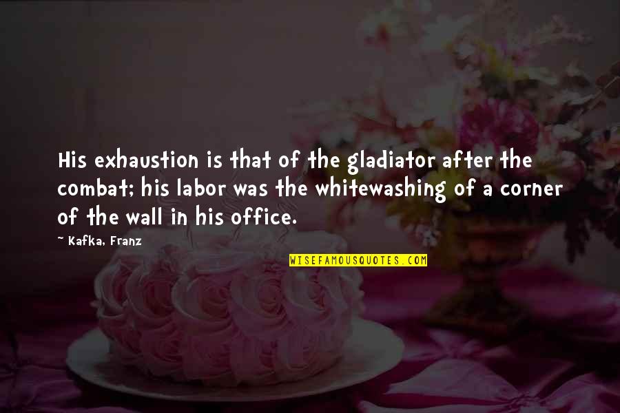Hulewicz Edward Quotes By Kafka, Franz: His exhaustion is that of the gladiator after Hulewicz Edward Quotes By Kafka, Franz: His exhaustion is that of the gladiator after