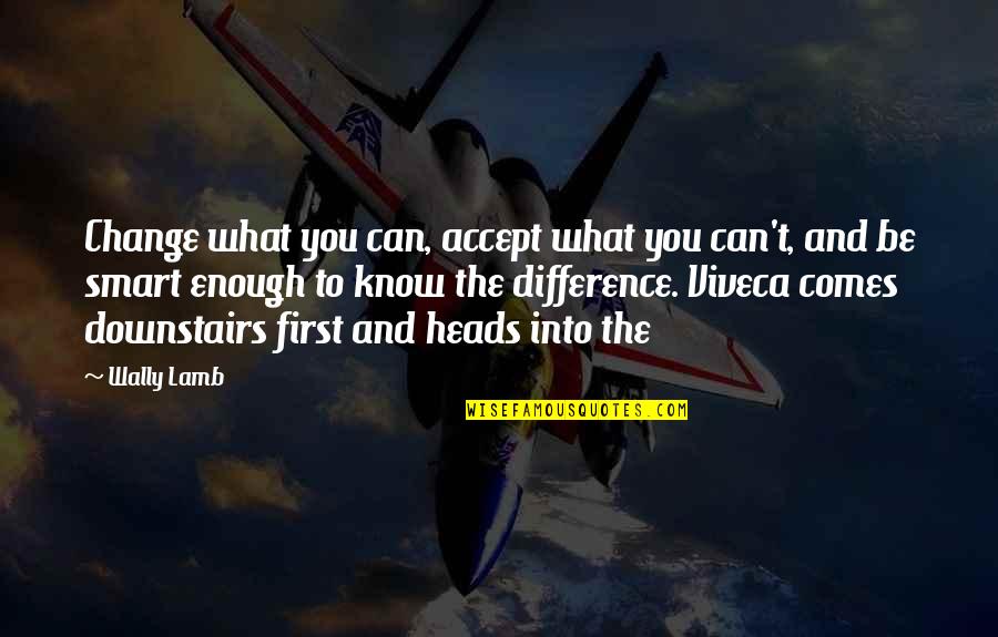 Hulgar Quotes By Wally Lamb: Change what you can, accept what you can't,
