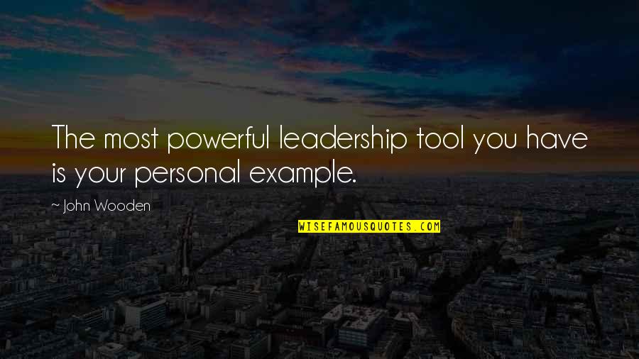 Huling Gabi Quotes By John Wooden: The most powerful leadership tool you have is