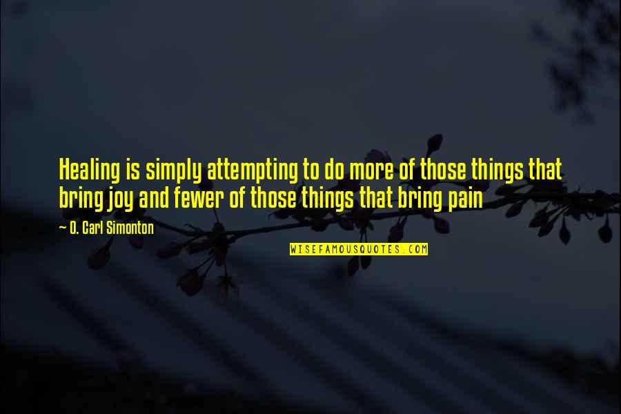 Huling Hirit Sa Tag-init Quotes By O. Carl Simonton: Healing is simply attempting to do more of Huling Hirit Sa Tag-init Quotes By O. Carl Simonton: Healing is simply attempting to do more of
