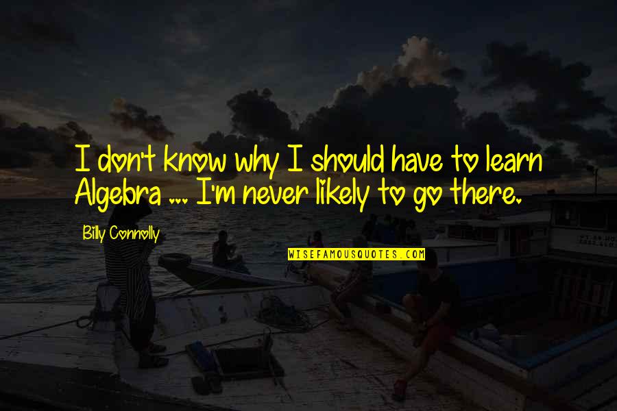 Huling Paalam Quotes By Billy Connolly: I don't know why I should have to