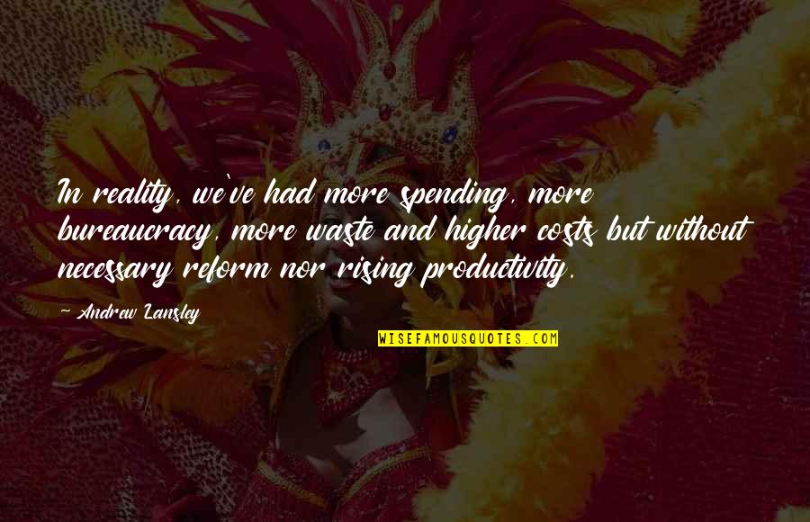 Huling Pagkakataon Quotes By Andrew Lansley: In reality, we've had more spending, more bureaucracy,
