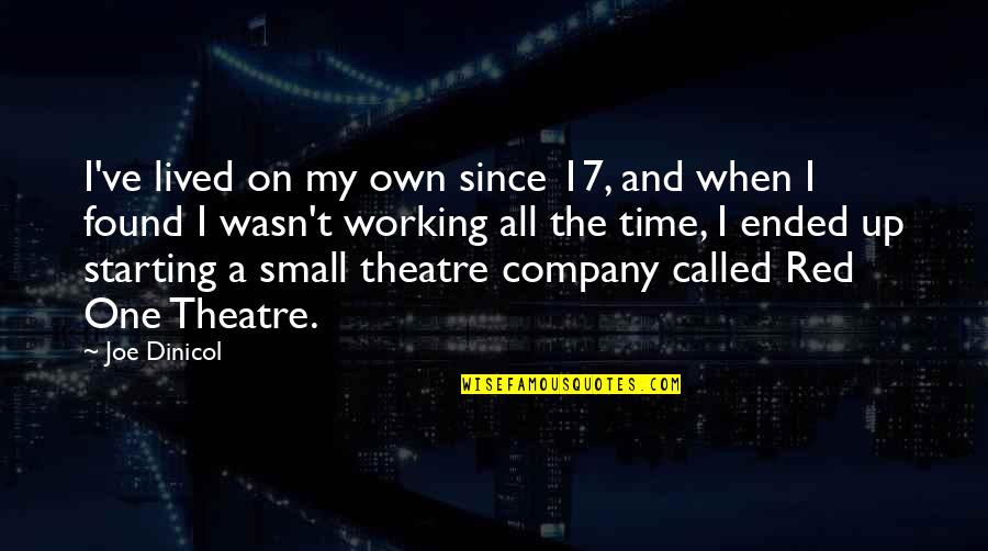 Hulinsky Electric Quotes By Joe Dinicol: I've lived on my own since 17, and Hulinsky Electric Quotes By Joe Dinicol: I've lived on my own since 17, and
